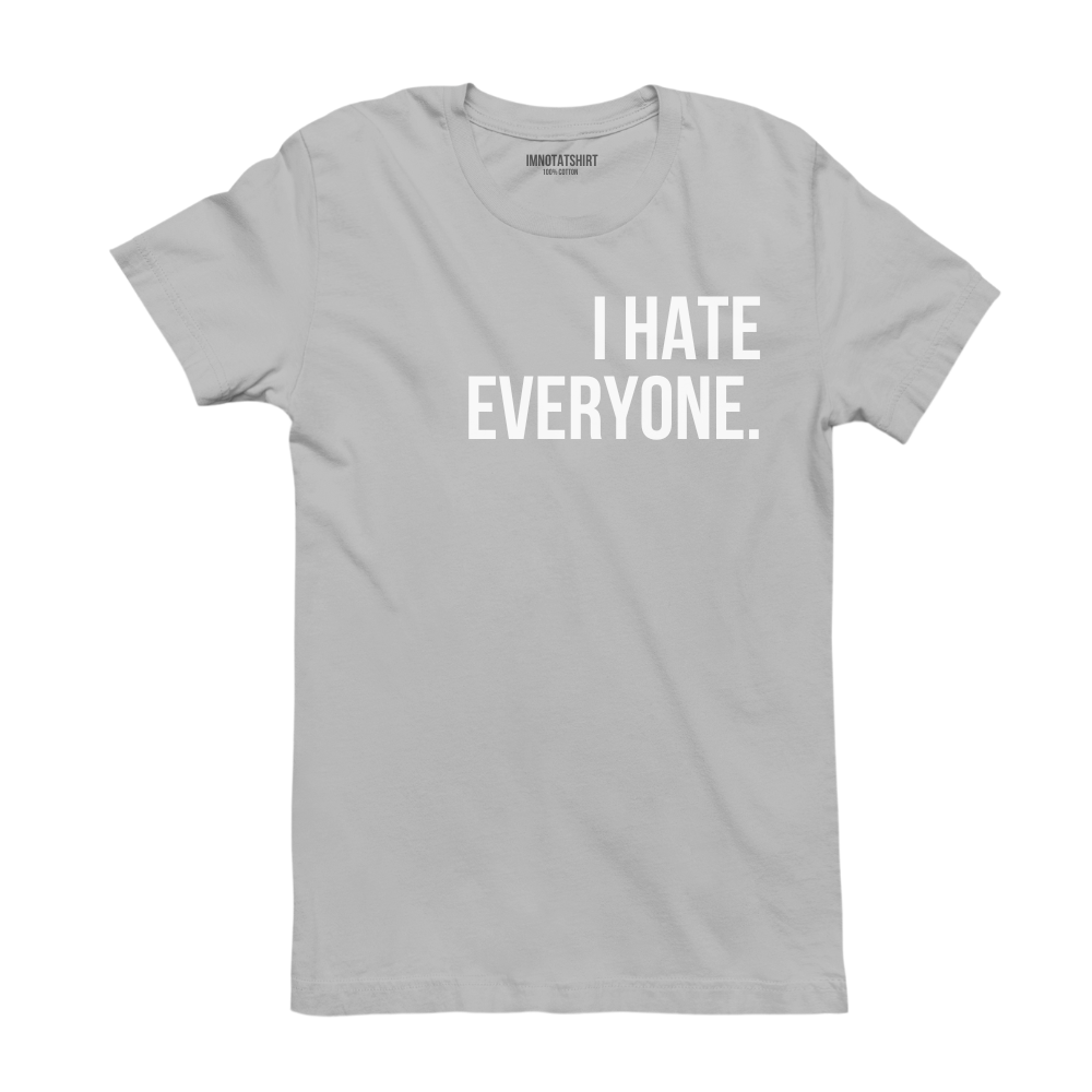 T-Shirt i hate everyone.