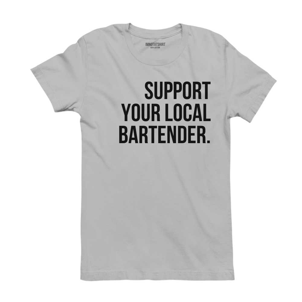T-Shirt support your local bartender.