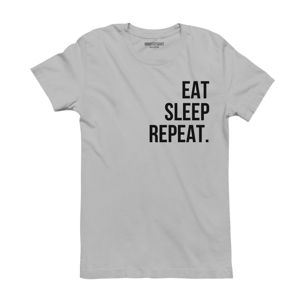 T-Shirt eat sleep repeat.