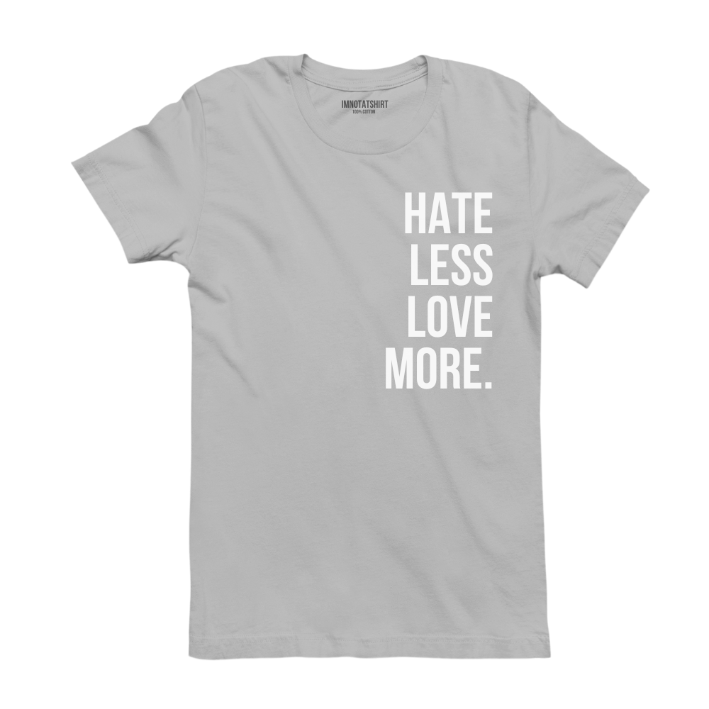 T-Shirt hate less love more.
